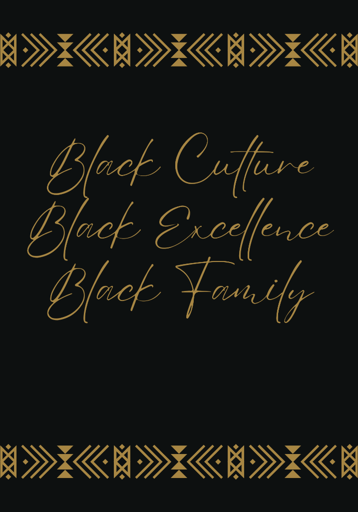 Black Culture, Black Excellence, Black Family